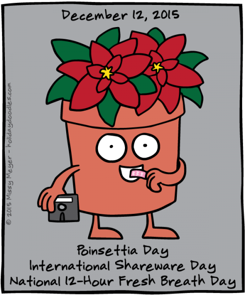 December 12, 2015: Poinsettia Day; International Shareware Day; National 12-Hour Fresh Breath Day