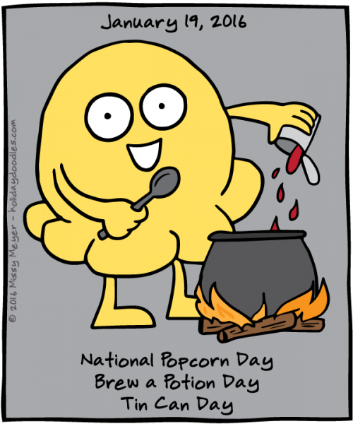 January 19, 2016: National Popcorn Day; Brew a Potion Day; Tin Can Day