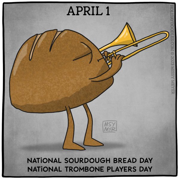 April 1 (every year): National Sourdough Bread Day; National Trombone Players Day